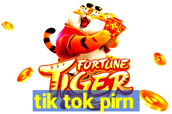 tik tok pirn